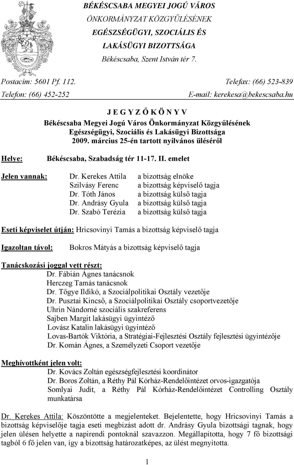 hu J E G Y Z Ő K Ö N Y V Békéscsaba Megyei Jogú Város Önkormányzat Közgyűlésének Egészségügyi, Szociális és Lakásügyi Bizottsága 2009.