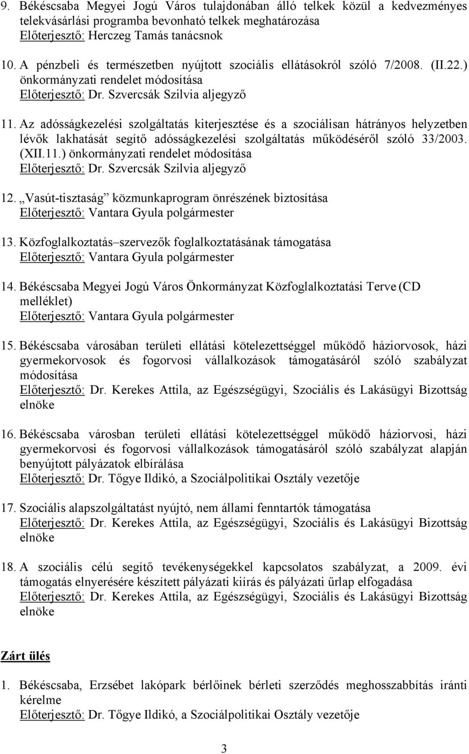 Az adósságkezelési szolgáltatás kiterjesztése és a szociálisan hátrányos helyzetben lévők lakhatását segítő adósságkezelési szolgáltatás működéséről szóló 33/2003. (XII.11.