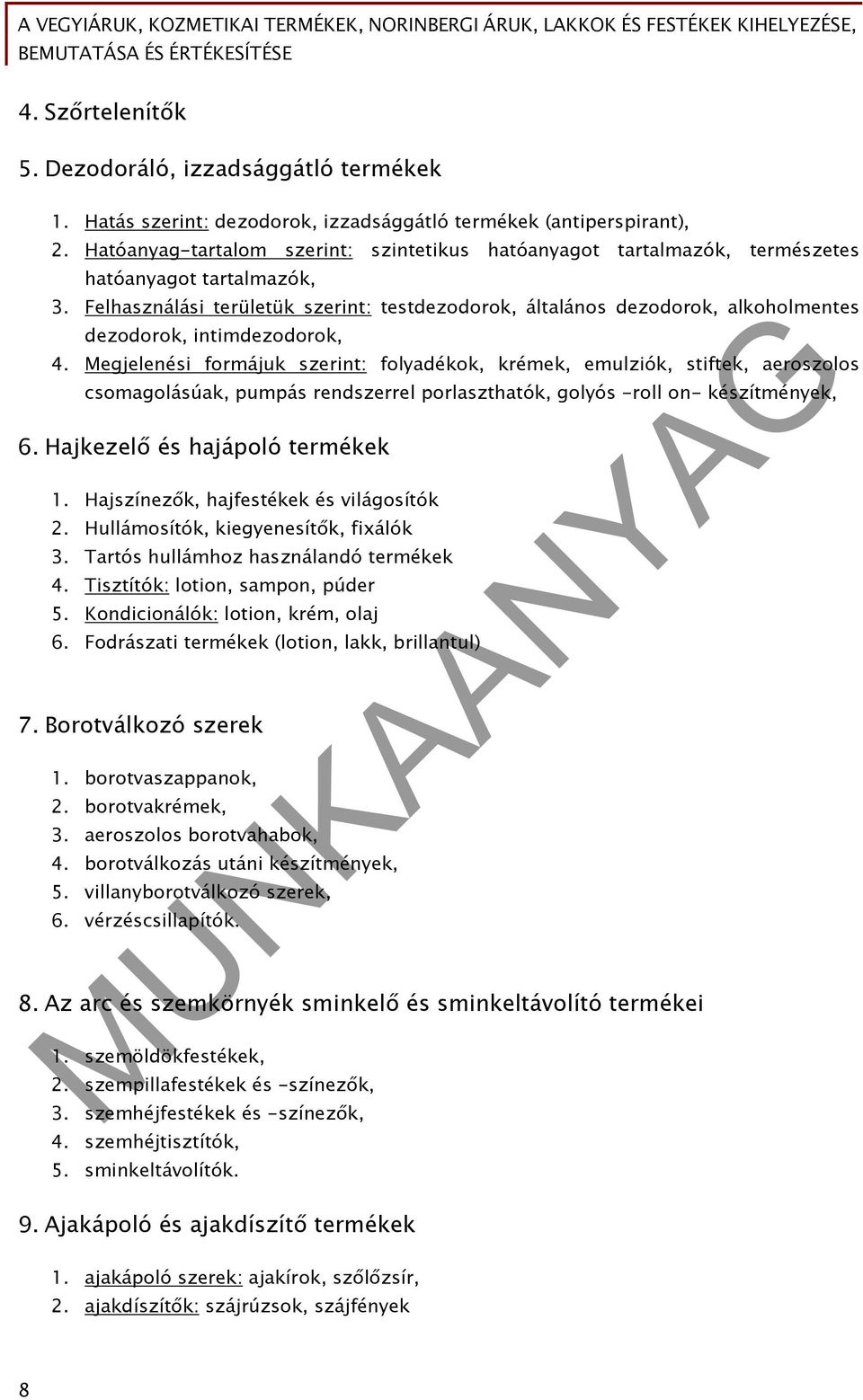 Felhasználási területük szerint: testdezodorok, általános dezodorok, alkoholmentes dezodorok, intimdezodorok, 4.