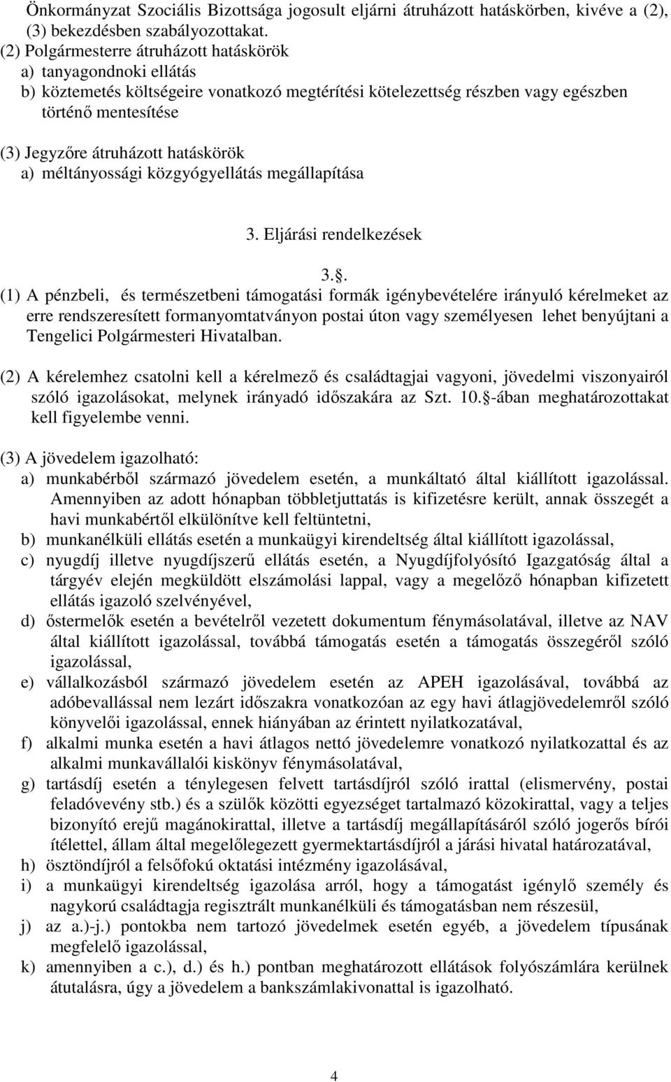 hatáskörök a) méltányossági közgyógyellátás megállapítása 3. Eljárási rendelkezések 3.