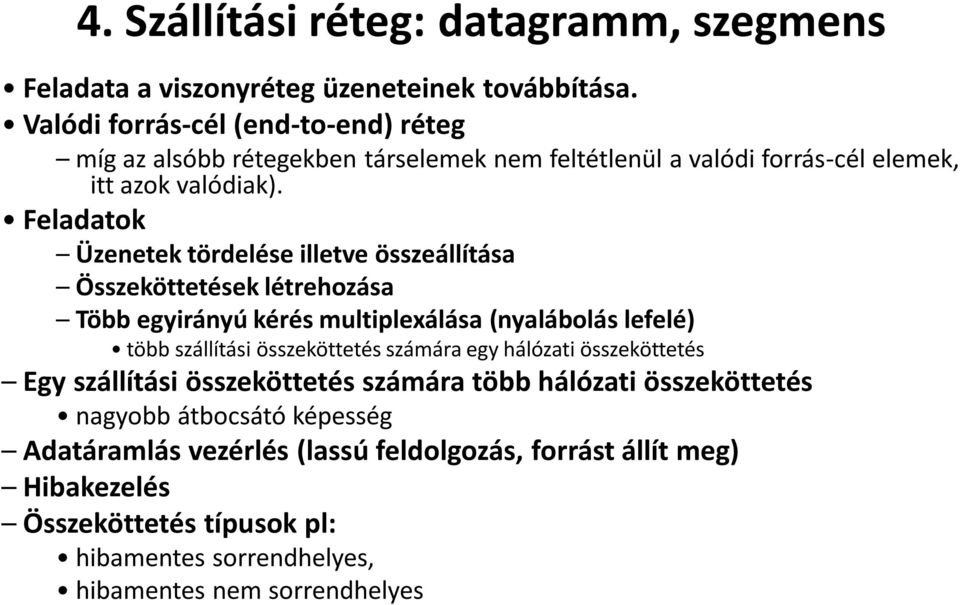 Feladatok Üzenetek tördelése illetve összeállítása Összeköttetések létrehozása Több egyirányú kérés multiplexálása (nyalábolás lefelé) több szállítási összeköttetés