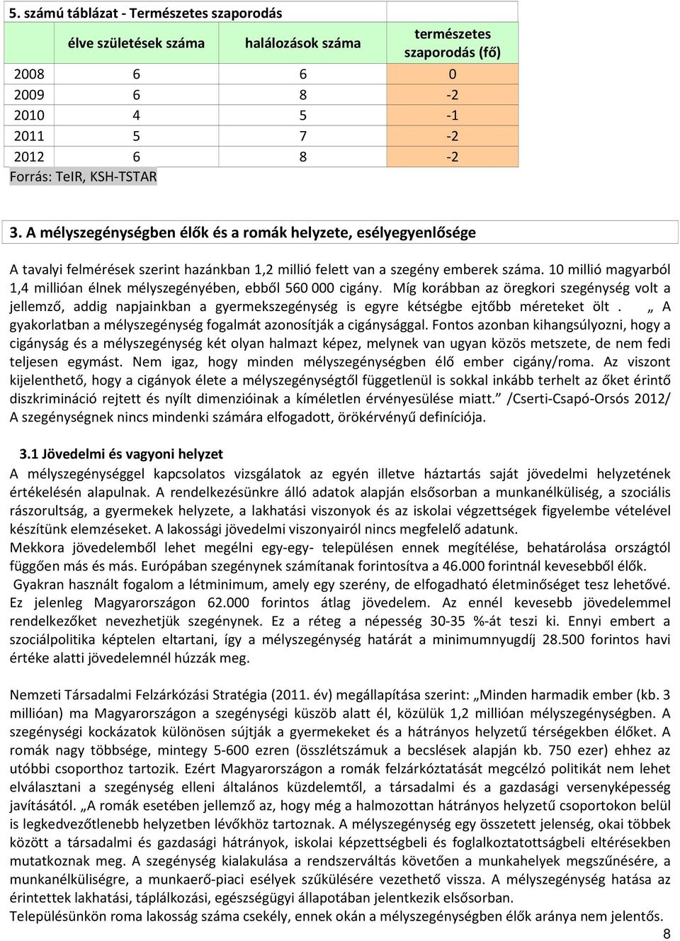 10 millió magyarból 1,4 millióan élnek mélyszegényében, ebből 560 000 cigány.