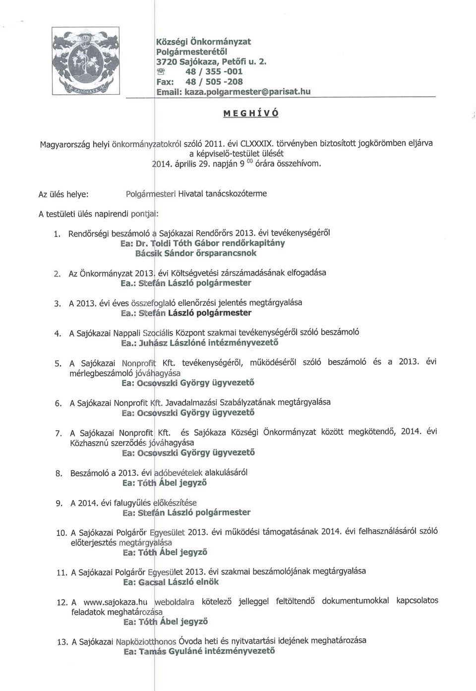ileti til6s napirendi 1, Rend6rs6gi besz5mol6 Az Onkorm5nyzat20L3 Ea.: 3, A 2013, 6vi 6ves 4. A Saj6kazai Nappali 5. A Saj6kazai m6rlegbesz6mol6 Ea: 6, A Saj6kazai Nonprofil 7.