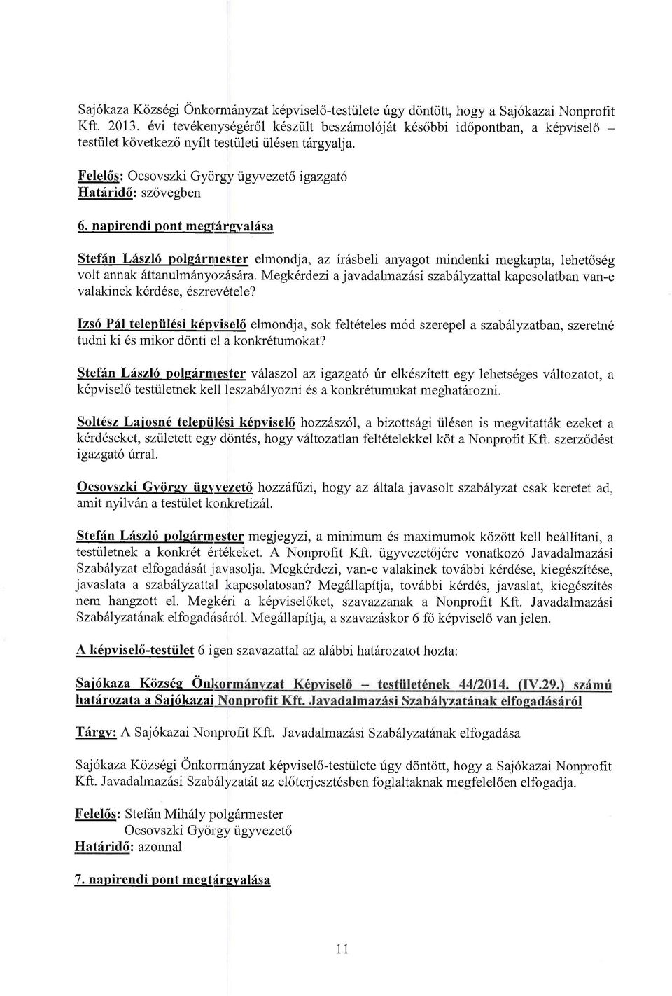 napirendi pont megl;6rwal6sa Stef:in L:iszk6 polefrnnester elmondja, az fussbeli anyagot mindenki megkapta, lehet6s6g volt annak ilttanulm6ny<>zhstra.