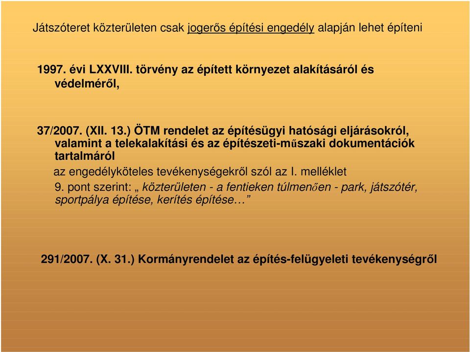 ) ÖTM rendelet az építésügyi hatósági eljárásokról, valamint a telekalakítási és az építészeti-műszaki dokumentációk tartalmáról az