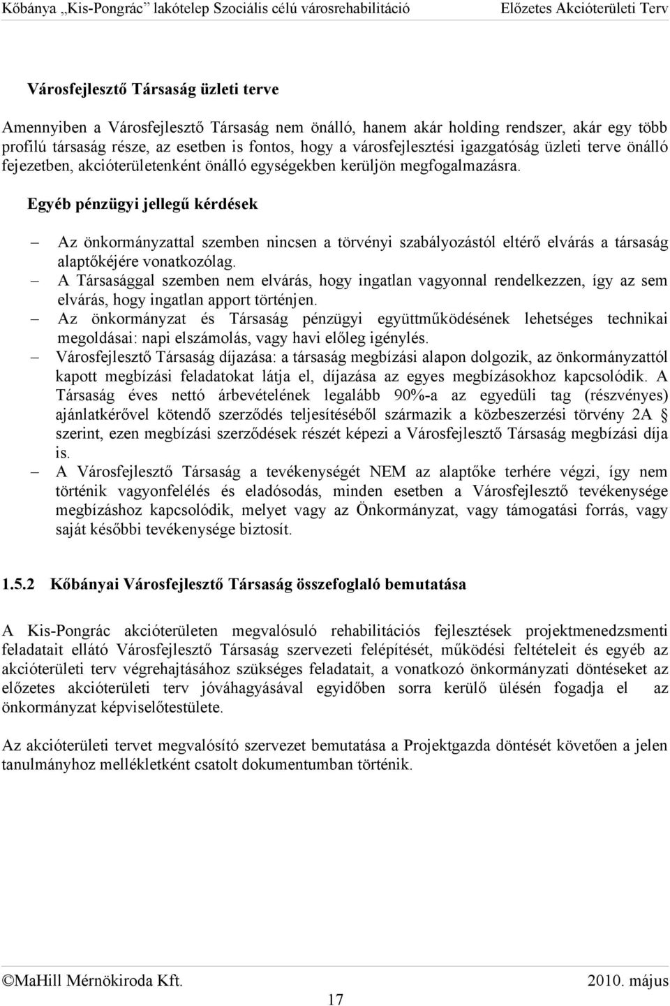 Egyéb pénzügyi jellegű kérdések Az önkormányzattal szemben nincsen a törvényi szabályozástól eltérő elvárás a társaság alaptőkéjére vonatkozólag.