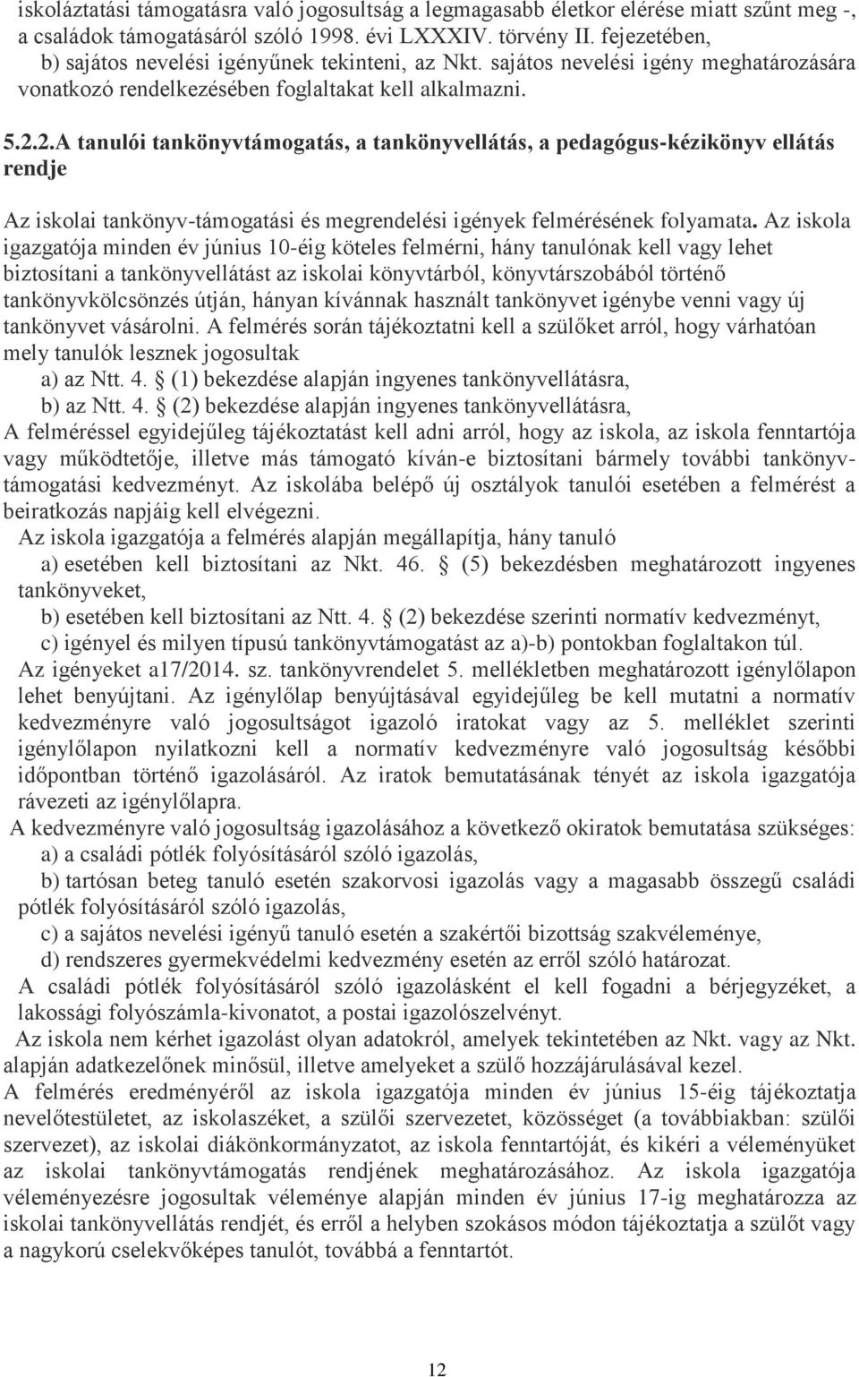 2.A tanulói tankönyvtámogatás, a tankönyvellátás, a pedagógus-kézikönyv ellátás rendje Az iskolai tankönyv-támogatási és megrendelési igények felmérésének folyamata.