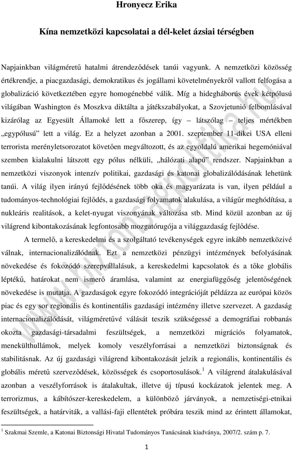 Míg a hidegháborús évek kétpólusú világában Washington és Moszkva diktálta a játékszabályokat, a Szovjetunió felbomlásával kizárólag az Egyesült Államoké lett a főszerep, így látszólag teljes