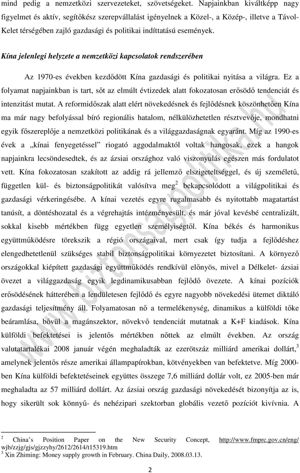Kína jelenlegi helyzete a nemzetközi kapcsolatok rendszerében Az 1970-es években kezdődött Kína gazdasági és politikai nyitása a világra.
