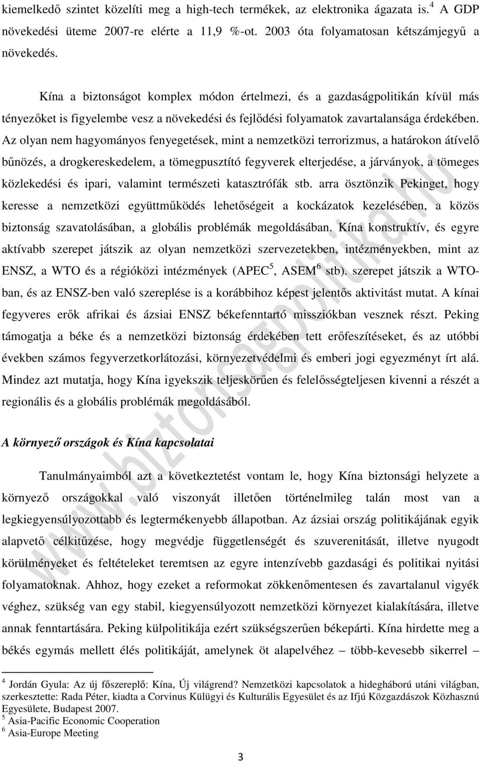 Az olyan nem hagyományos fenyegetések, mint a nemzetközi terrorizmus, a határokon átívelő bűnözés, a drogkereskedelem, a tömegpusztító fegyverek elterjedése, a járványok, a tömeges közlekedési és