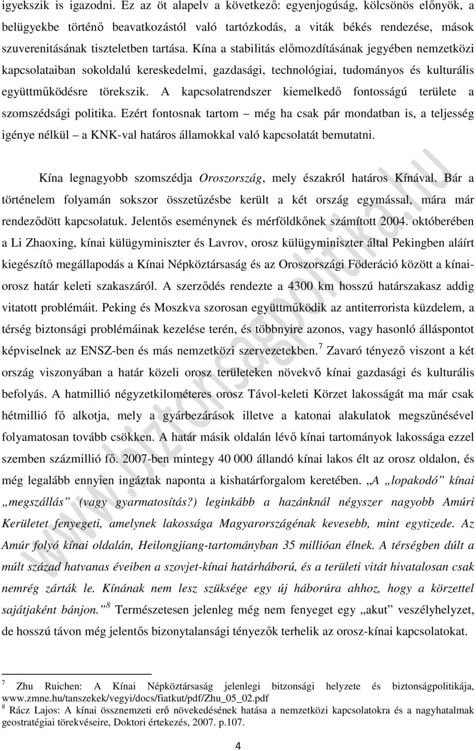 Kína a stabilitás előmozdításának jegyében nemzetközi kapcsolataiban sokoldalú kereskedelmi, gazdasági, technológiai, tudományos és kulturális együttműködésre törekszik.
