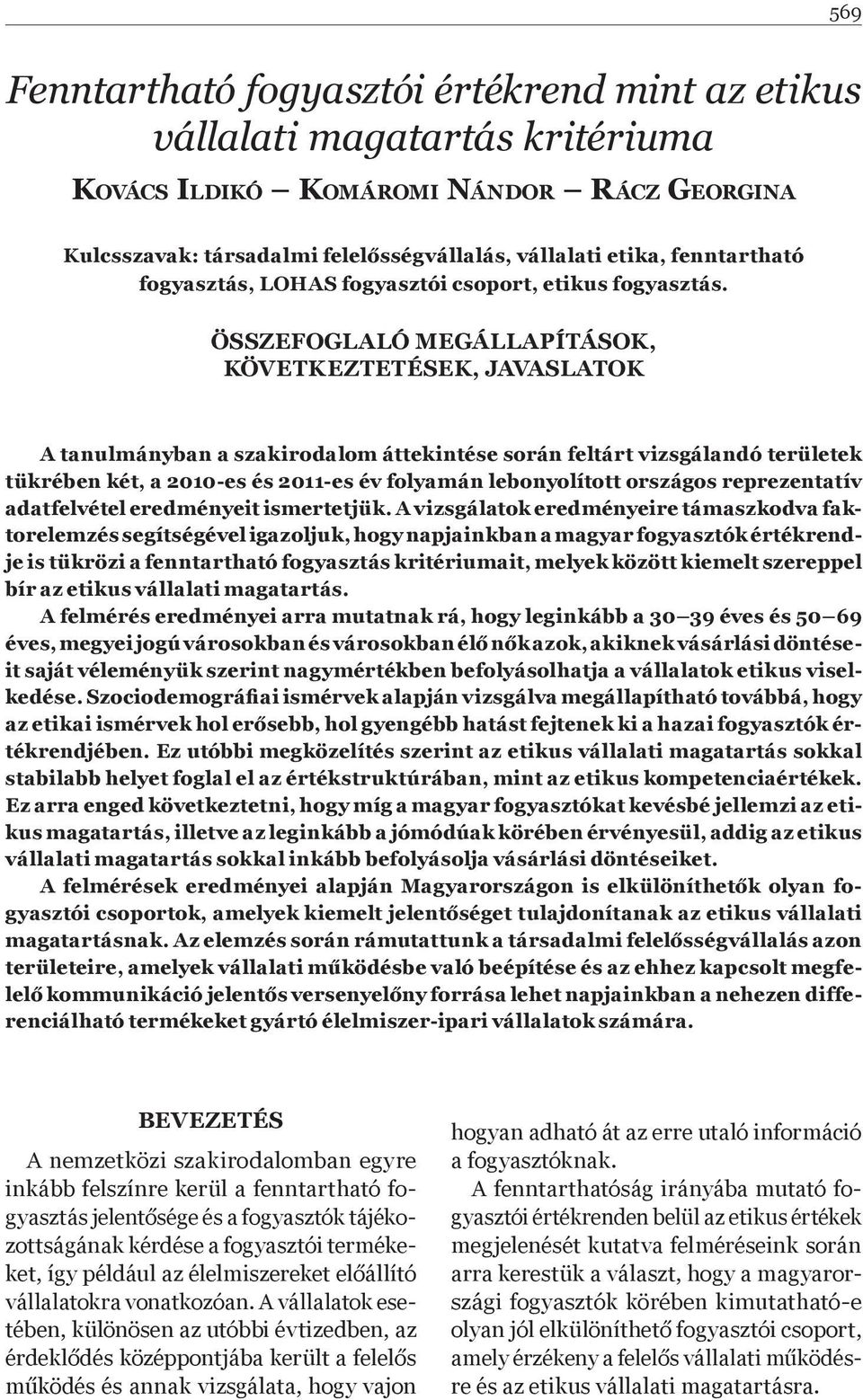 ÖSSZEFOGLALÓ MEGÁLLAPÍTÁSOK, KÖVETKEZTETÉSEK, JAVASLATOK A tanulmányban a szakirodalom áttekintése során feltárt vizsgálandó területek tükrében két, a 2010-es és 2011-es év folyamán lebonyolított