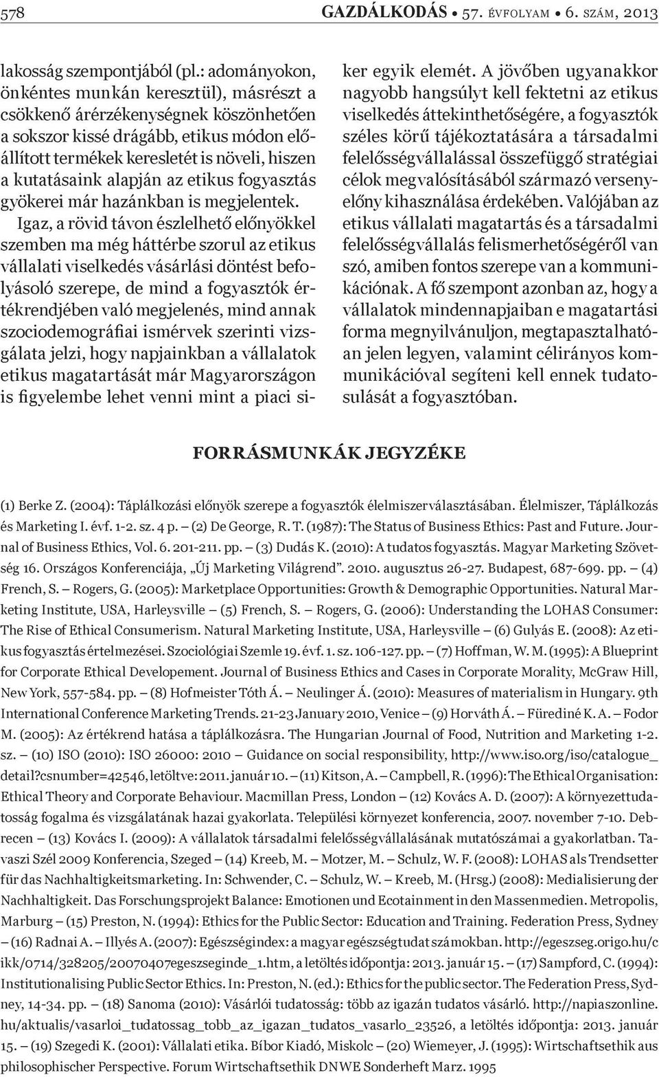 alapján az etikus fogyasztás gyökerei már hazánkban is megjelentek.