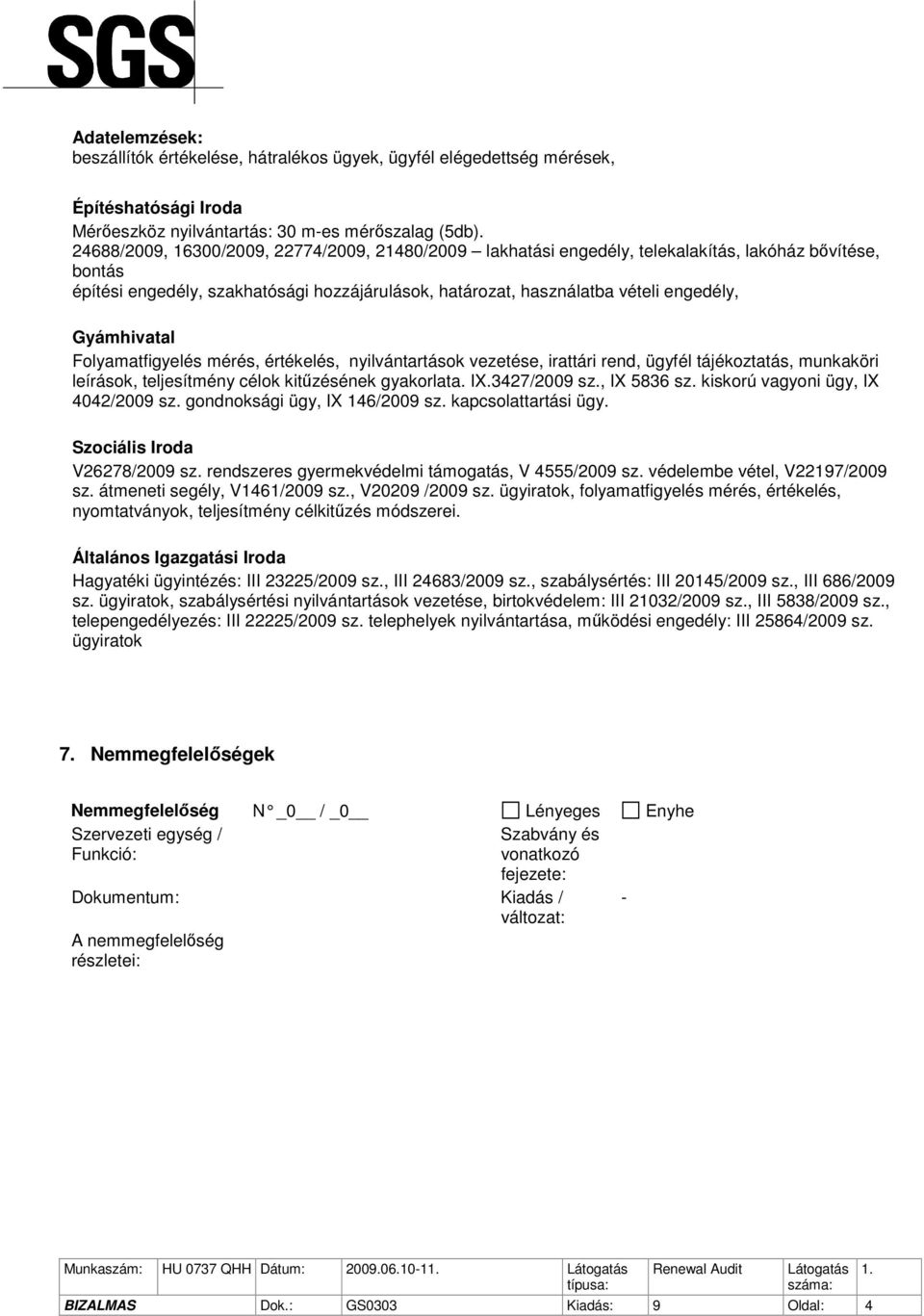 Gyámhivatal Folyamatfigyelés mérés, értékelés, nyilvántartások vezetése, irattári rend, ügyfél tájékoztatás, munkaköri leírások, teljesítmény célok kitűzésének gyakorlata. IX.3427/2009 sz.