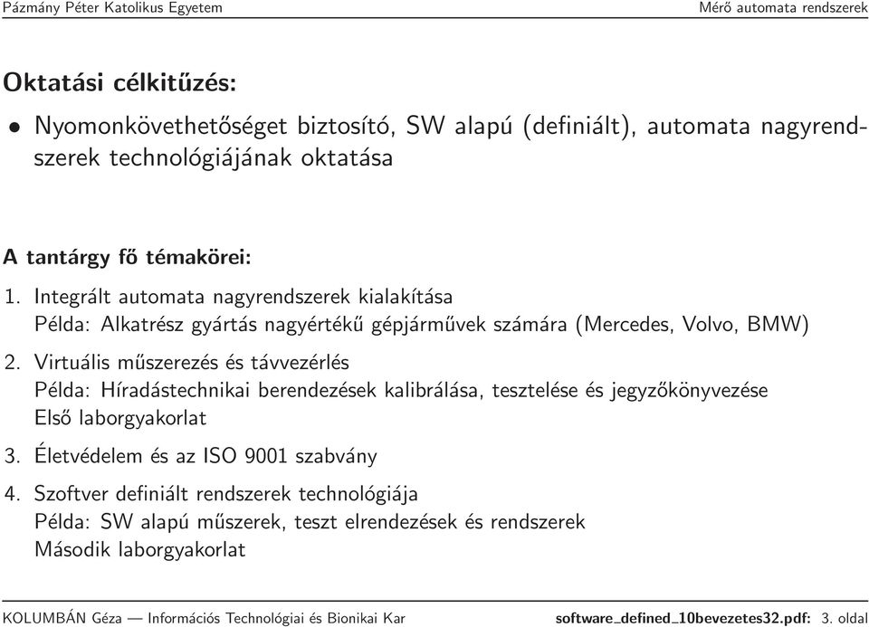 Virtuális műszerezés és távvezérlés Példa: Híradástechnikai berendezések kalibrálása, tesztelése és jegyzőkönyvezése Első laborgyakorlat 3.