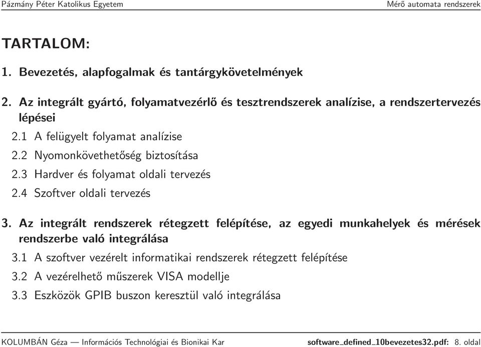 2 Nyomonkövethetőség biztosítása 2.3 Hardver és folyamat oldali tervezés 2.4 Szoftver oldali tervezés 3.