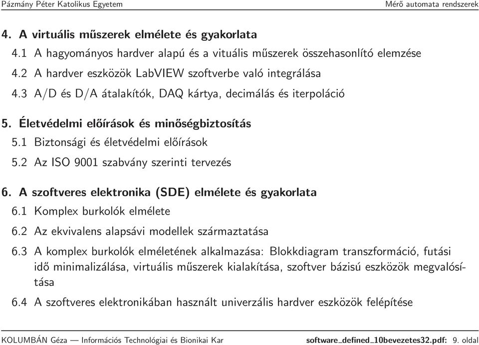 A szoftveres elektronika (SDE) elmélete és gyakorlata 6.1 Komplex burkolók elmélete 6.2 Az ekvivalens alapsávi modellek származtatása 6.