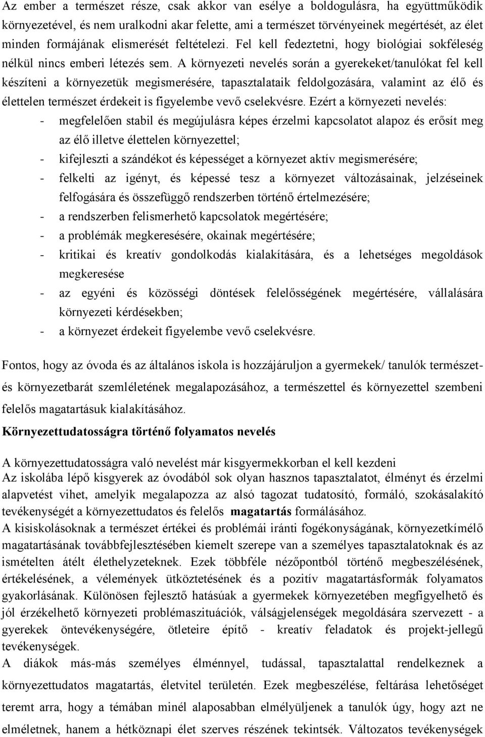 A környezeti nevelés során a gyerekeket/tanulókat fel kell készíteni a környezetük megismerésére, tapasztalataik feldolgozására, valamint az élő és élettelen természet érdekeit is figyelembe vevő