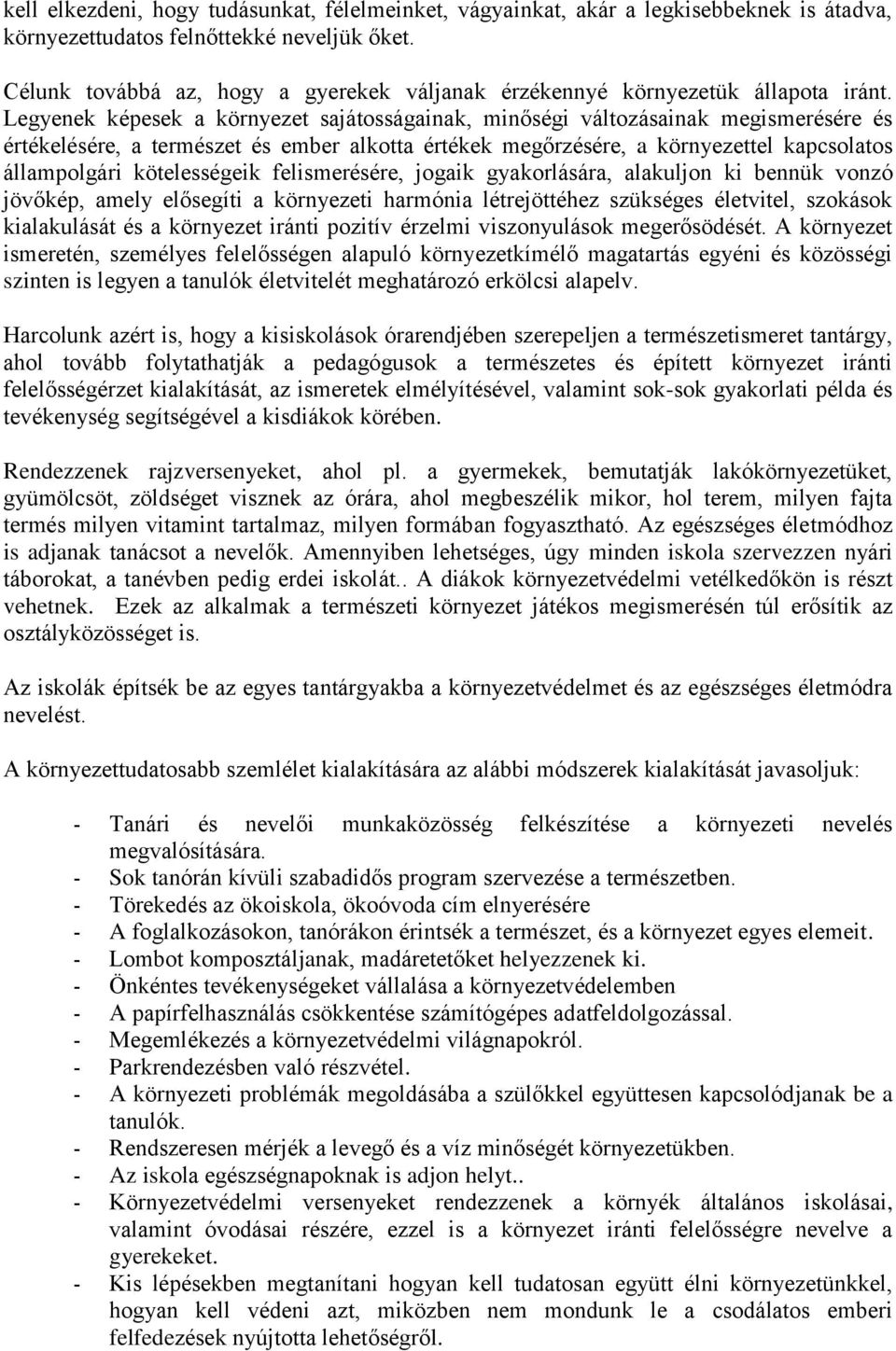 Legyenek képesek a környezet sajátosságainak, minőségi változásainak megismerésére és értékelésére, a természet és ember alkotta értékek megőrzésére, a környezettel kapcsolatos állampolgári