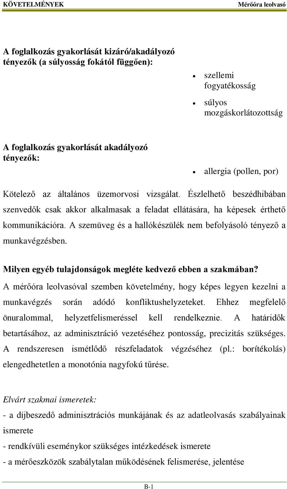 A szemüveg és a hallókészülék nem befolyásoló tényező a munkavégzésben. Milyen egyéb tulajdonságok megléte kedvező ebben a szakmában?