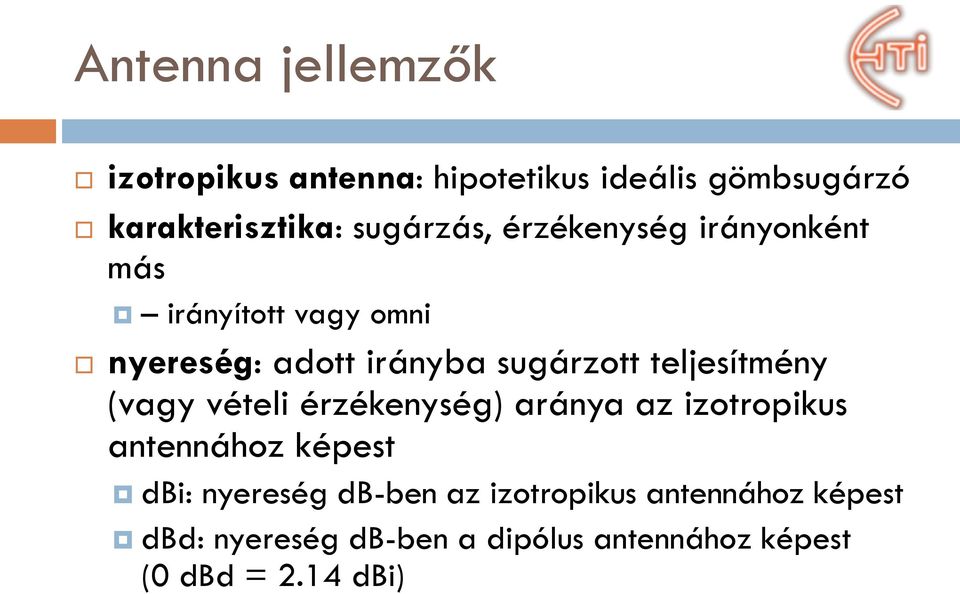 teljesítmény (vagy vételi érzékenység) aránya az izotropikus antennához képest dbi: nyereség