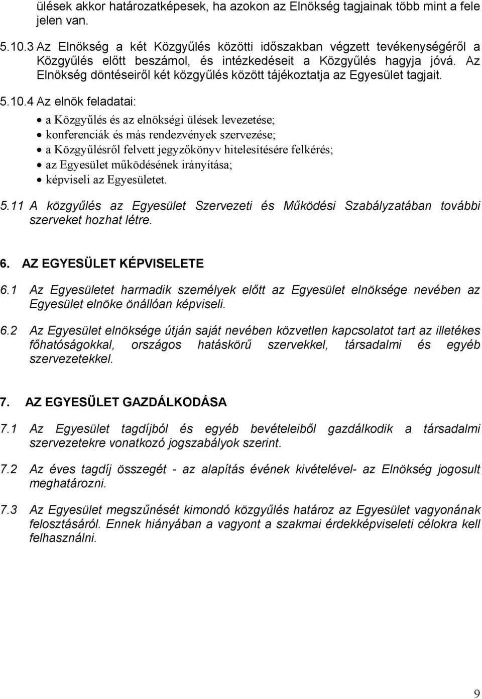 Az Elnökség döntéseiről két közgyűlés között tájékoztatja az Egyesület tagjait. 5.10.