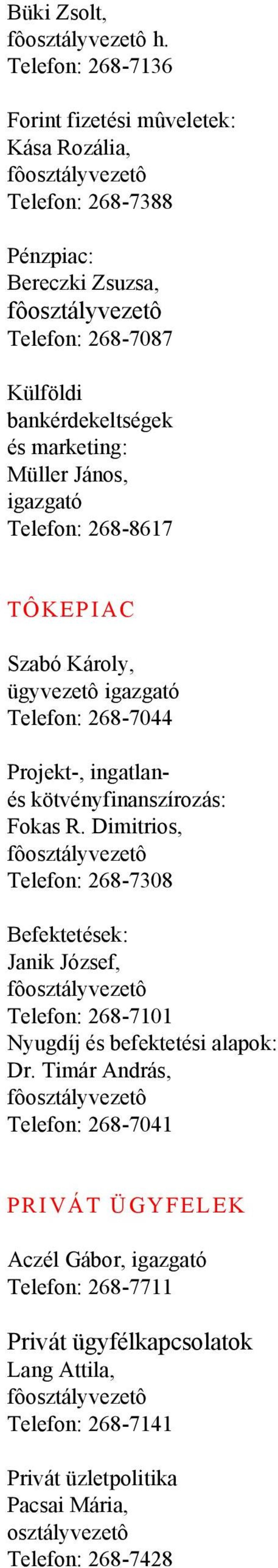 marketing: Müller János, igazgató Telefon: 268-8617 TÔKEPIAC Szabó Károly, Telefon: 268-7044 Projekt-, ingatlanés kötvényfinanszírozás: Fokas R.