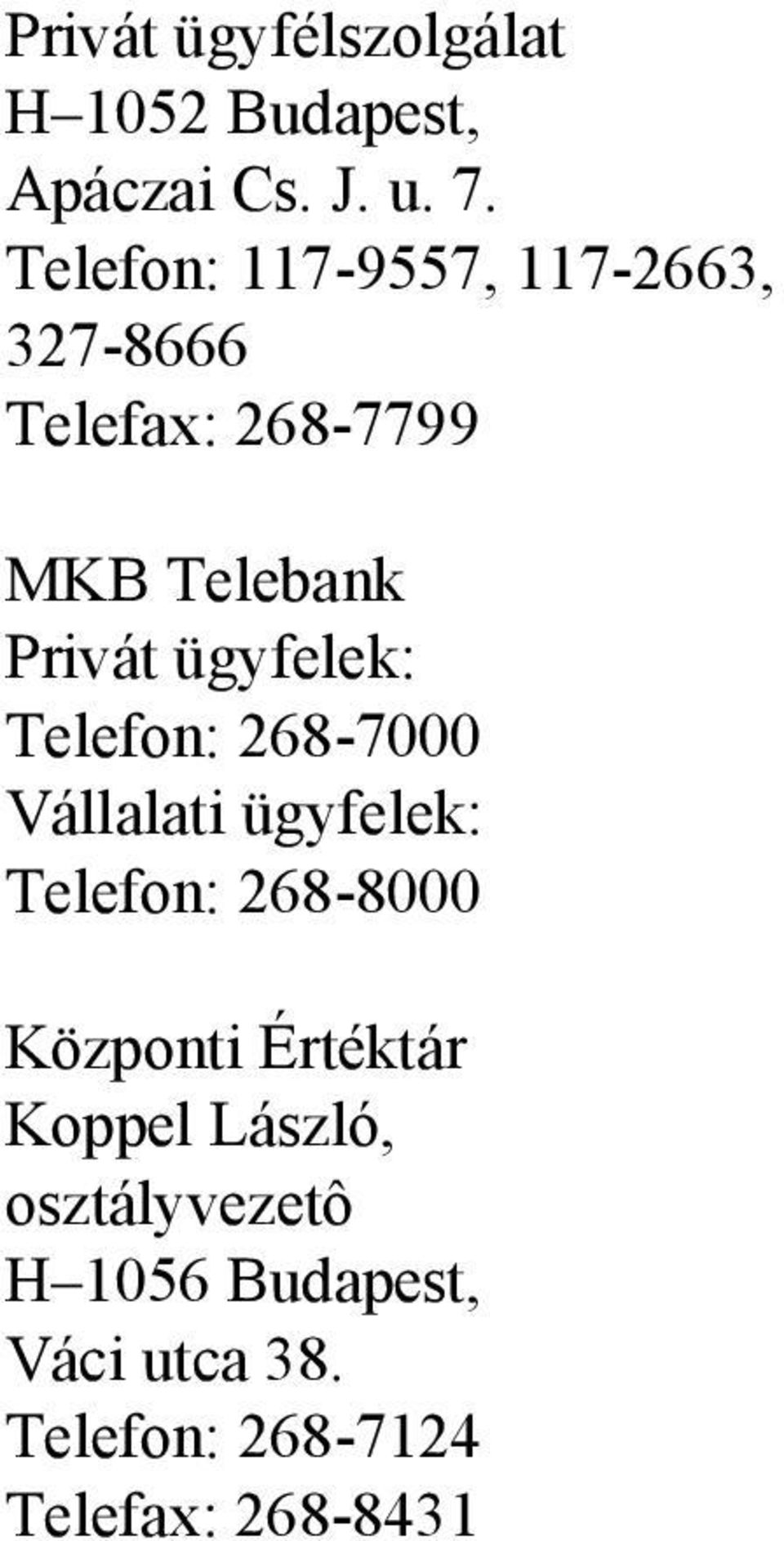 ügyfelek: Telefon: 268-7000 Vállalati ügyfelek: Telefon: 268-8000 Központi