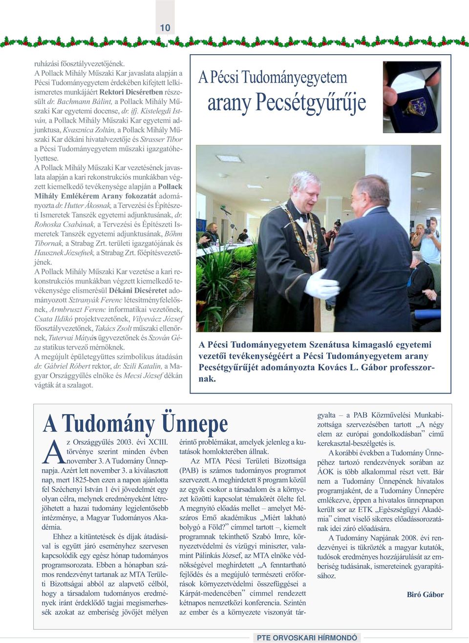 Kistelegdi István, a Pollack Mihály Mûszaki Kar egyetemi adjunktusa, Kvasznica Zoltán, a Pollack Mihály Mûszaki Kar dékáni hivatalvezetõje és Strasser Tibor a Pécsi Tudományegyetem mûszaki