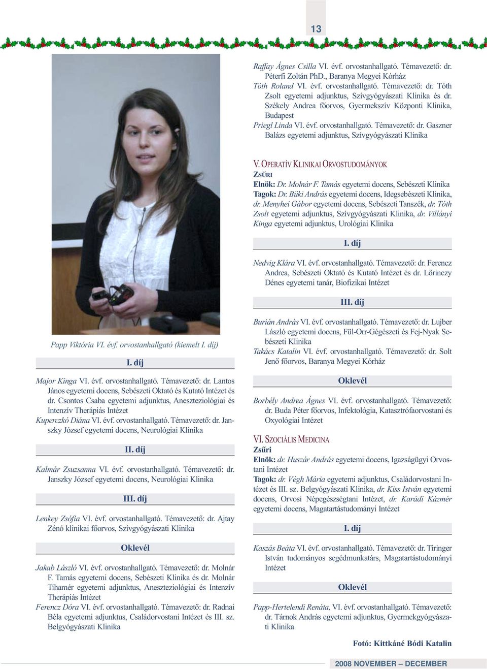 OPERATÍV KLINIKAI ORVOSTUDOMÁNYOK ZSÛRI Elnök: Dr. Molnár F. Tamás egyetemi docens, Sebészeti Klinika Tagok: Dr. Büki András egyetemi docens, Idegsebészeti Klinika, dr.
