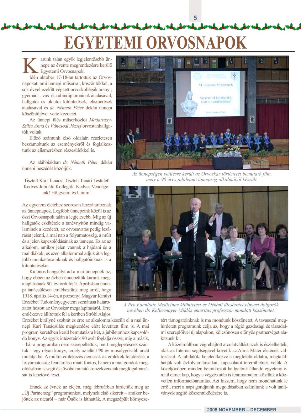 oktatói kitüntetések, elismerések átadásával és dr. Németh Péter dékán ünnepi köszöntõjével vette kezdetét.