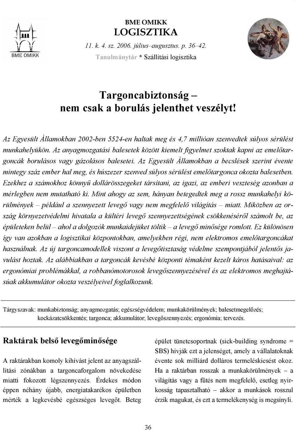 Az anyagmozgatási balesetek között kiemelt figyelmet szoktak kapni az emelőtargoncák borulásos vagy gázolásos balesetei.