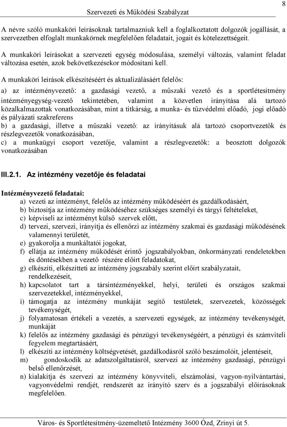 A munkaköri leírások elkészítéséért és aktualizálásáért felelős: a) az intézményvezető: a gazdasági vezető, a műszaki vezető és a sportlétesítmény intézményegység-vezető tekintetében, valamint a