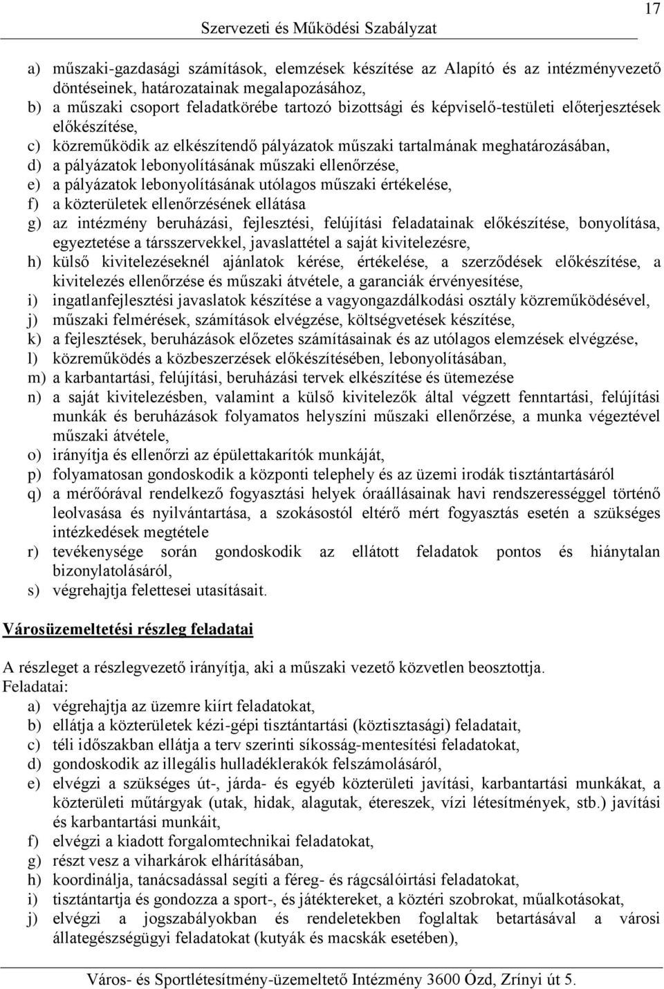 pályázatok lebonyolításának utólagos műszaki értékelése, f) a közterületek ellenőrzésének ellátása g) az intézmény beruházási, fejlesztési, felújítási feladatainak előkészítése, bonyolítása,