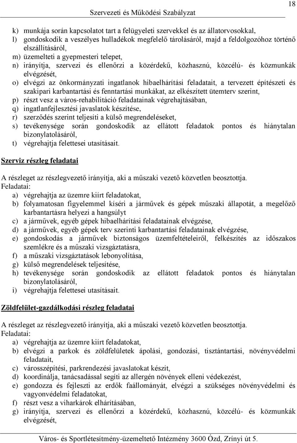 tervezett építészeti és szakipari karbantartási és fenntartási munkákat, az elkészített ütemterv szerint, p) részt vesz a város-rehabilitáció feladatainak végrehajtásában, q) ingatlanfejlesztési