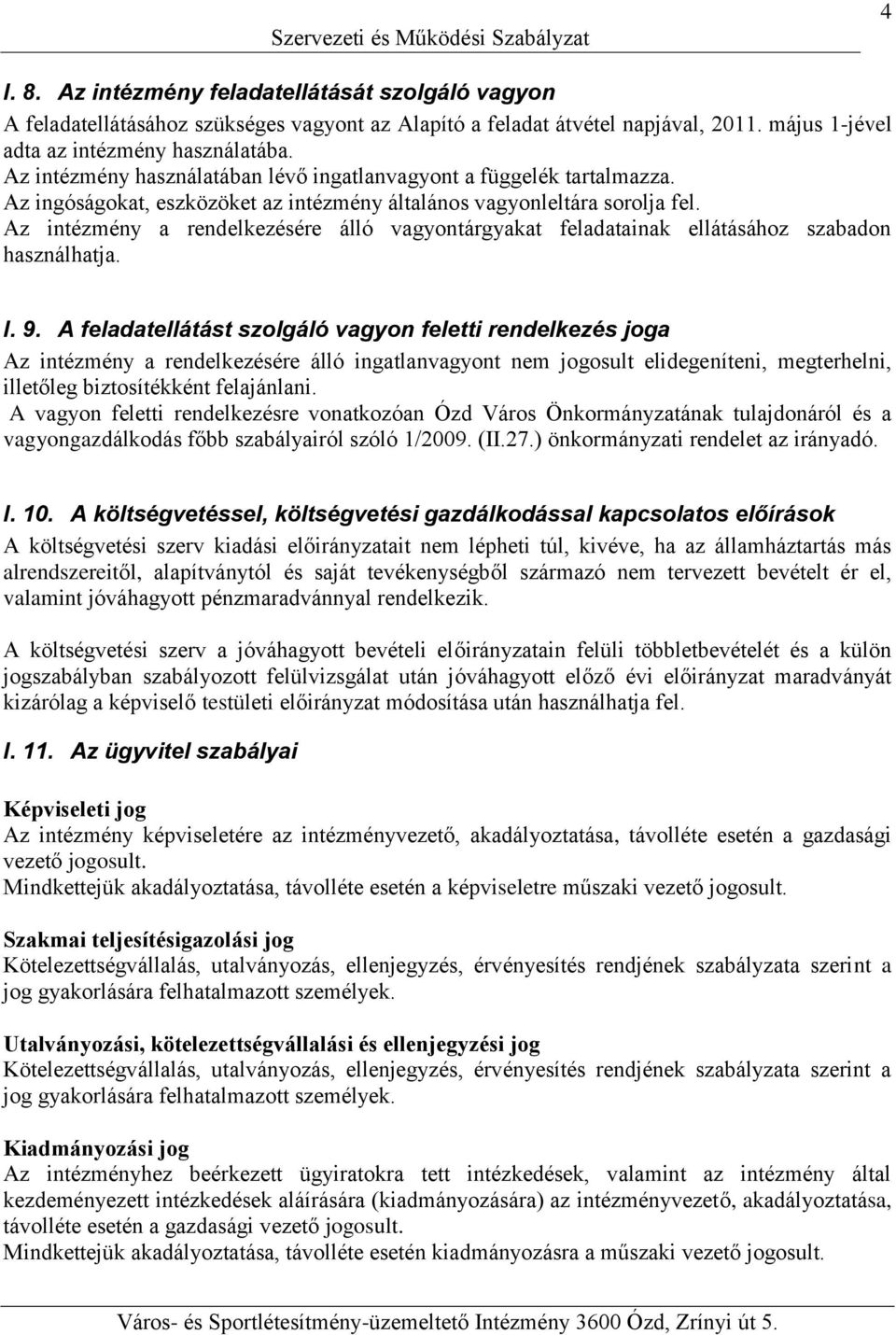 Az intézmény a rendelkezésére álló vagyontárgyakat feladatainak ellátásához szabadon használhatja. I. 9.
