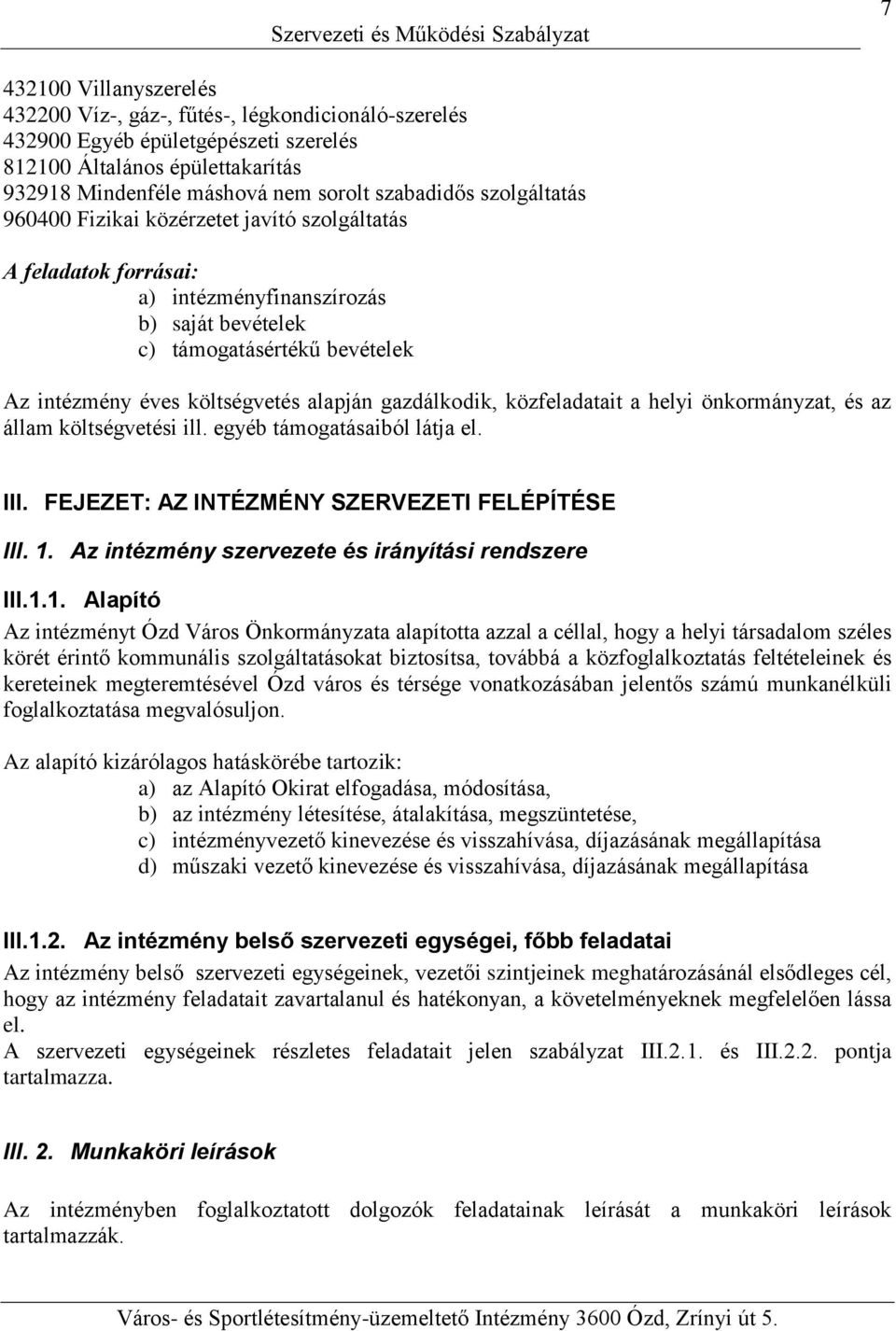 gazdálkodik, közfeladatait a helyi önkormányzat, és az állam költségvetési ill. egyéb támogatásaiból látja el. III. FEJEZET: AZ INTÉZMÉNY SZERVEZETI FELÉPÍTÉSE III. 1.