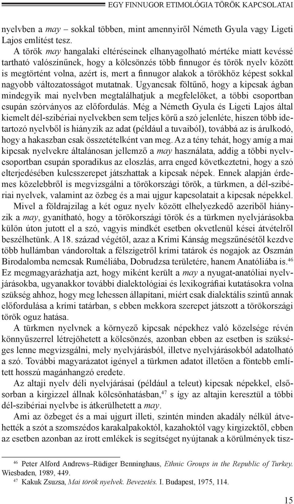 alakok a törökhöz képest sokkal nagyobb változatosságot mutatnak.