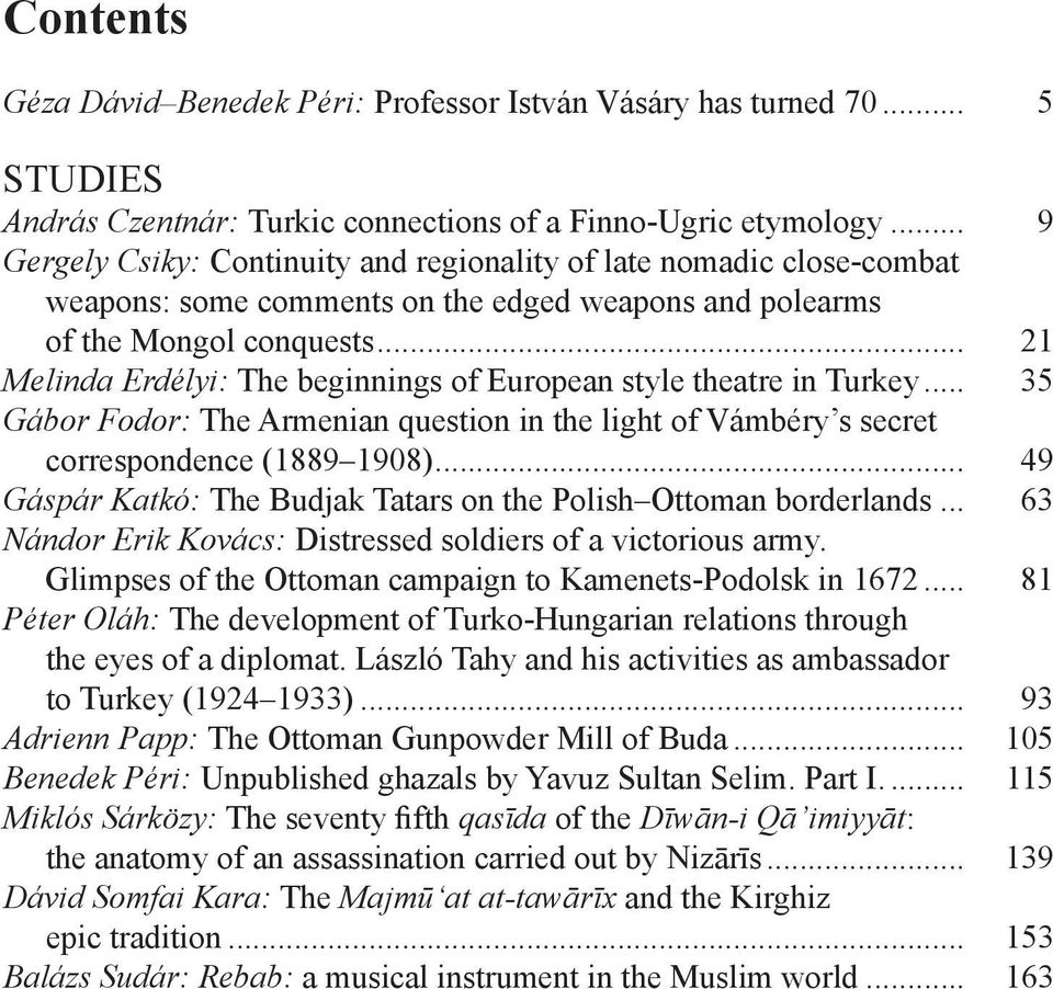 .. 21 Melinda Erdélyi: The beginnings of European style theatre in Turkey... 35 Gábor Fodor: The Armenian question in the light of Vámbéry s secret correspondence (1889 1908).
