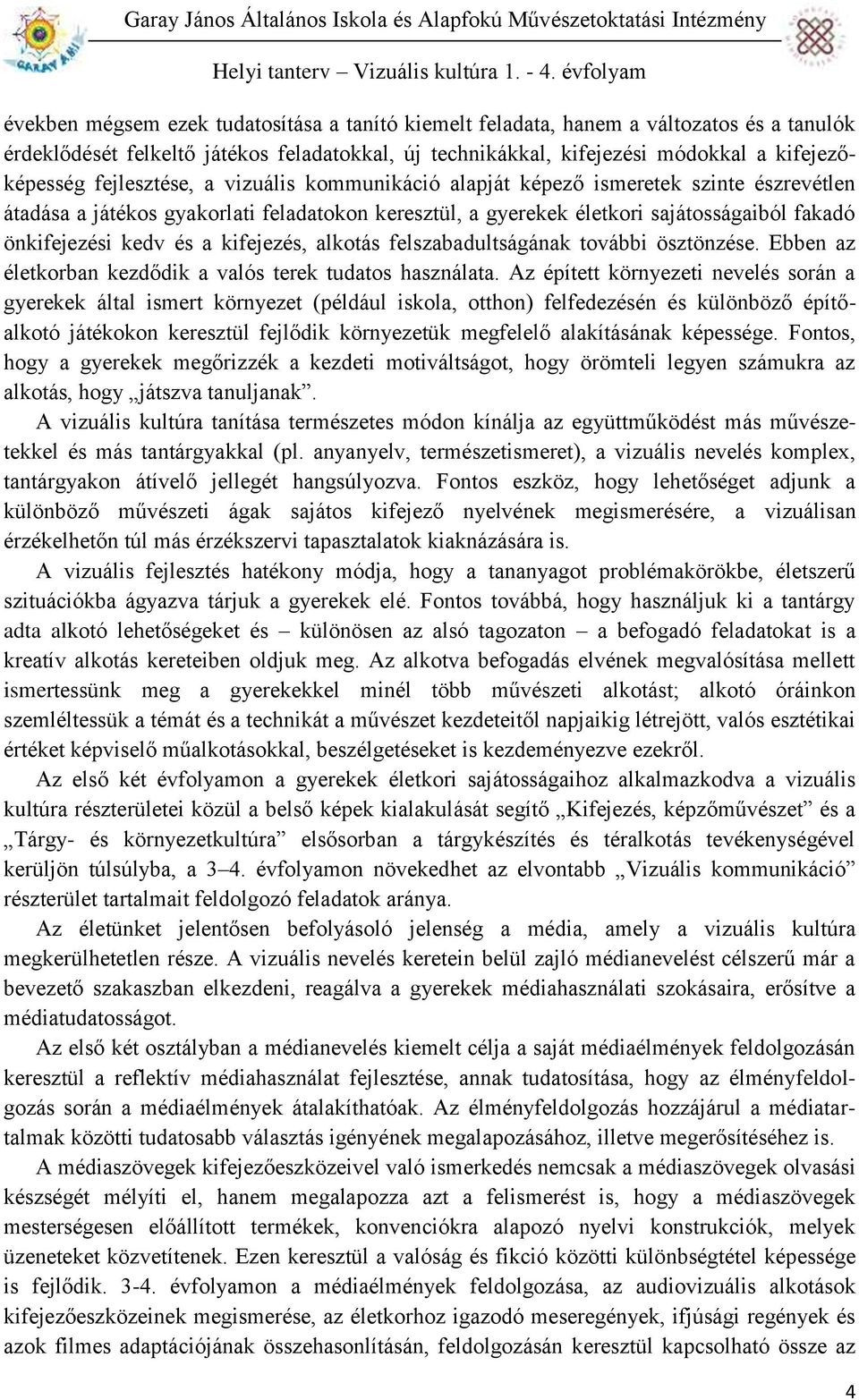 kifejezés, alkotás felszabadultságának további ösztönzése. Ebben az életkorban kezdődik a valós terek tudatos használata.