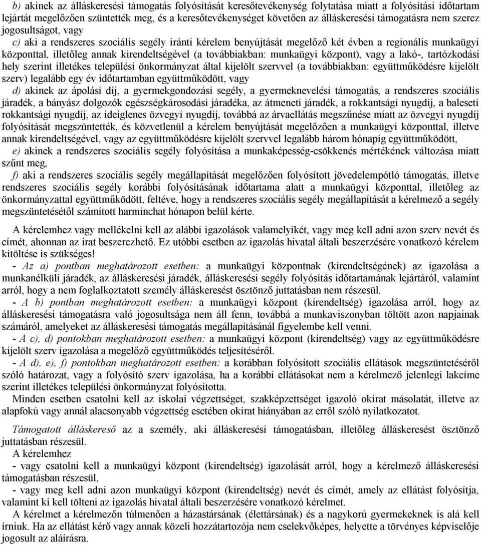 továbbiakban: munkaügyi központ), vagy a lakó-, tartózkodási hely szerint illetékes települési önkormányzat által kijelölt szervvel (a továbbiakban: együttműködésre kijelölt szerv) legalább egy év