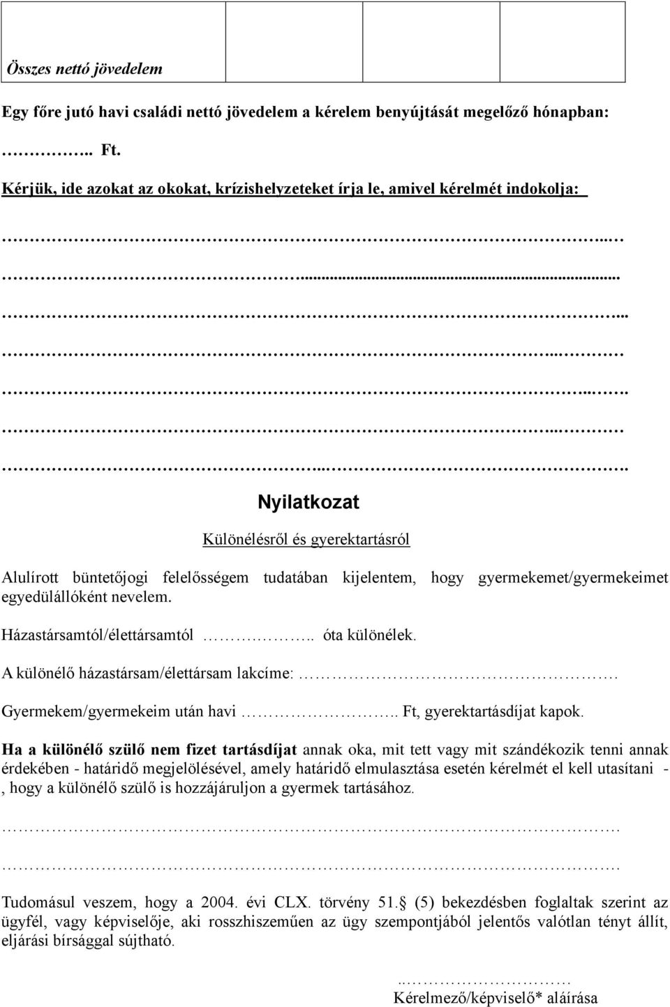 .. óta különélek. A különélő házastársam/élettársam lakcíme:. Gyermekem/gyermekeim után havi.. Ft, gyerektartásdíjat kapok.