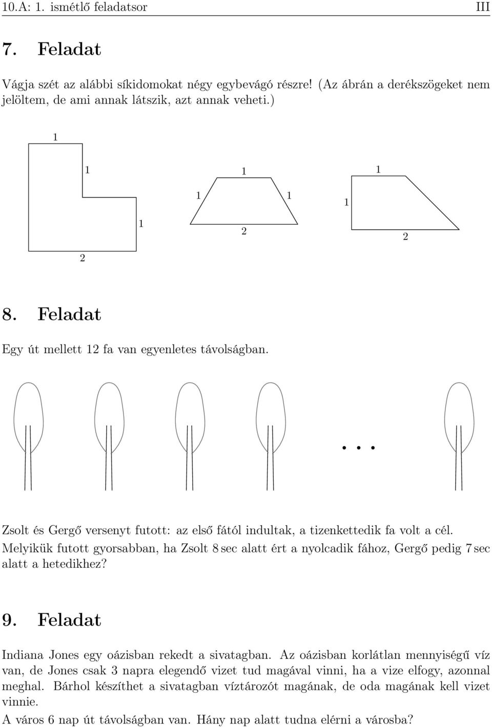 Melyikük futott gyorsabban, ha Zsolt 8 sec alatt ért a nyolcadik fához, Gergő pedig 7 sec alatt a hetedikhez? 9. Feladat Indiana Jones egy oázisban rekedt a sivatagban.