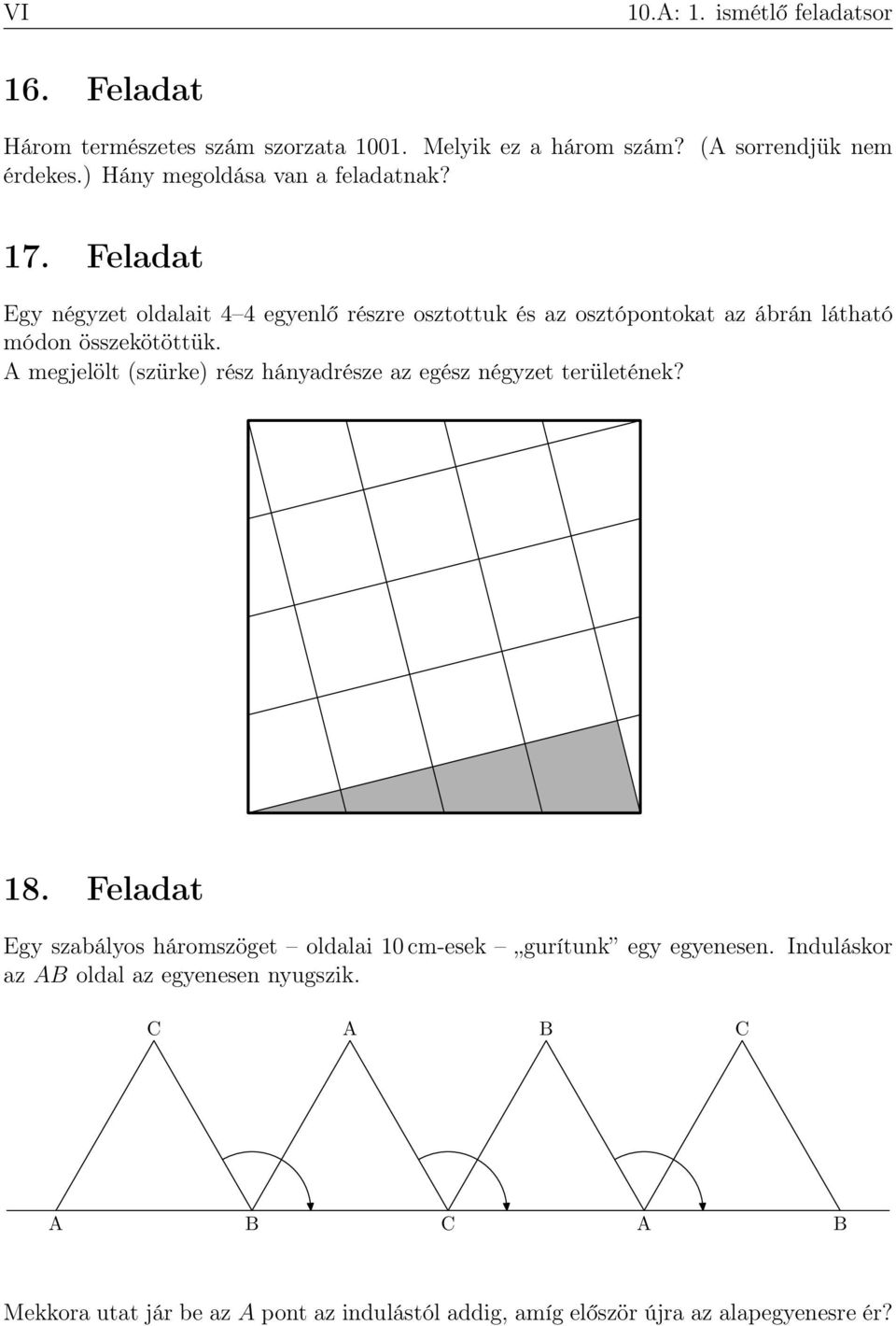 Feladat Egy négyzet oldalait 4 4 egyenlő részre osztottuk és az osztópontokat az ábrán látható módon összekötöttük.