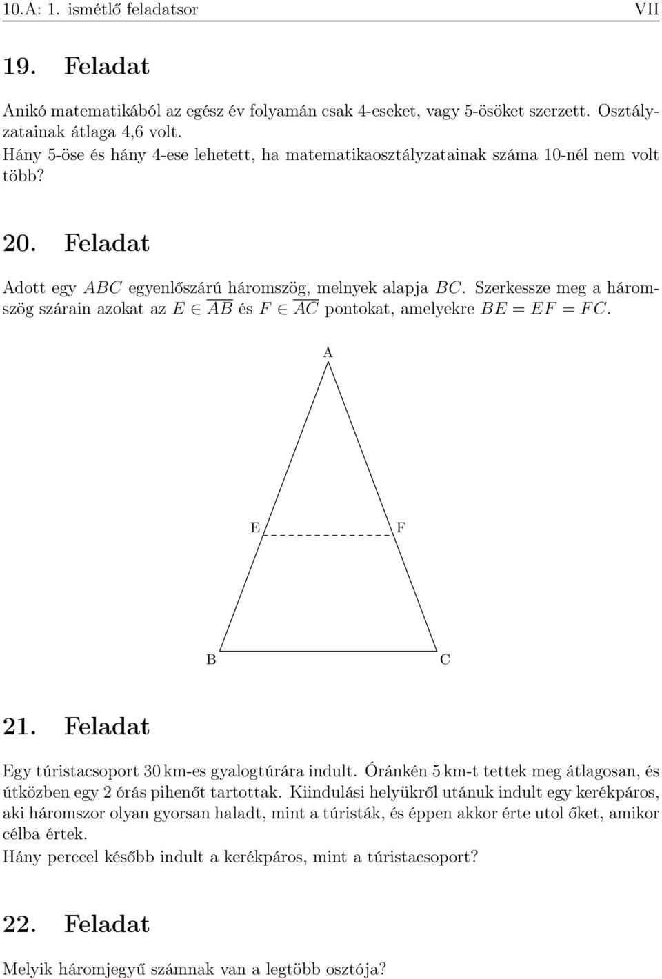 Szerkessze meg a háromszög szárain azokat az E AB és F AC pontokat, amelyekre BE = EF = F C. A E F B C 2. Feladat Egy túristacsoport 30 km-es gyalogtúrára indult.