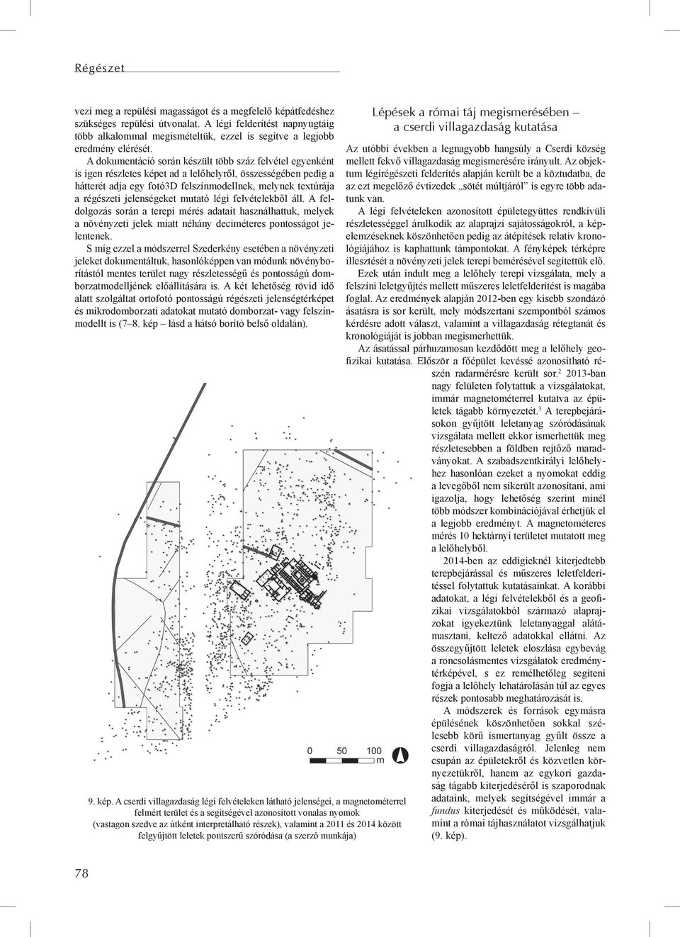 A dokumentáció során készült több száz felvétel egyenként is igen részletes képet ad a lelőhelyről, összességében pedig a hátterét adja egy fotó3d felszínmodellnek, melynek textúrája a régészeti