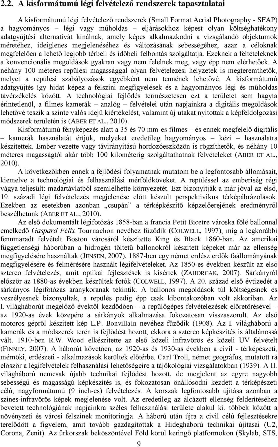 megfelelően a lehető legjobb térbeli és időbeli felbontás szolgáltatja. Ezeknek a feltételeknek a konvencionális megoldások gyakran vagy nem felelnek meg, vagy épp nem elérhetőek.