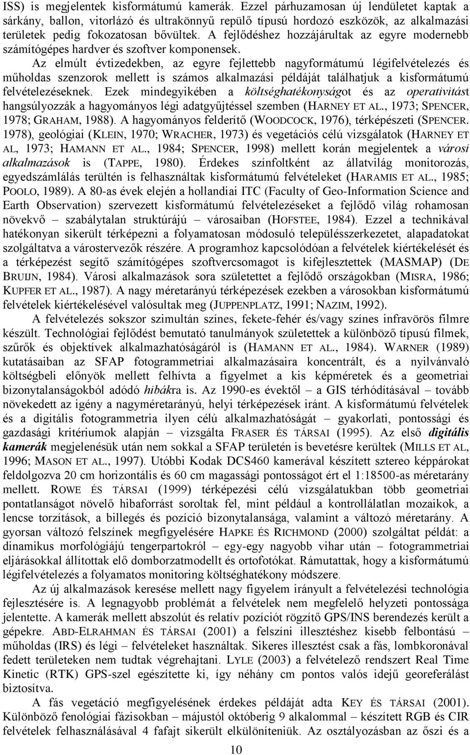 A fejlődéshez hozzájárultak az egyre modernebb számítógépes hardver és szoftver komponensek.