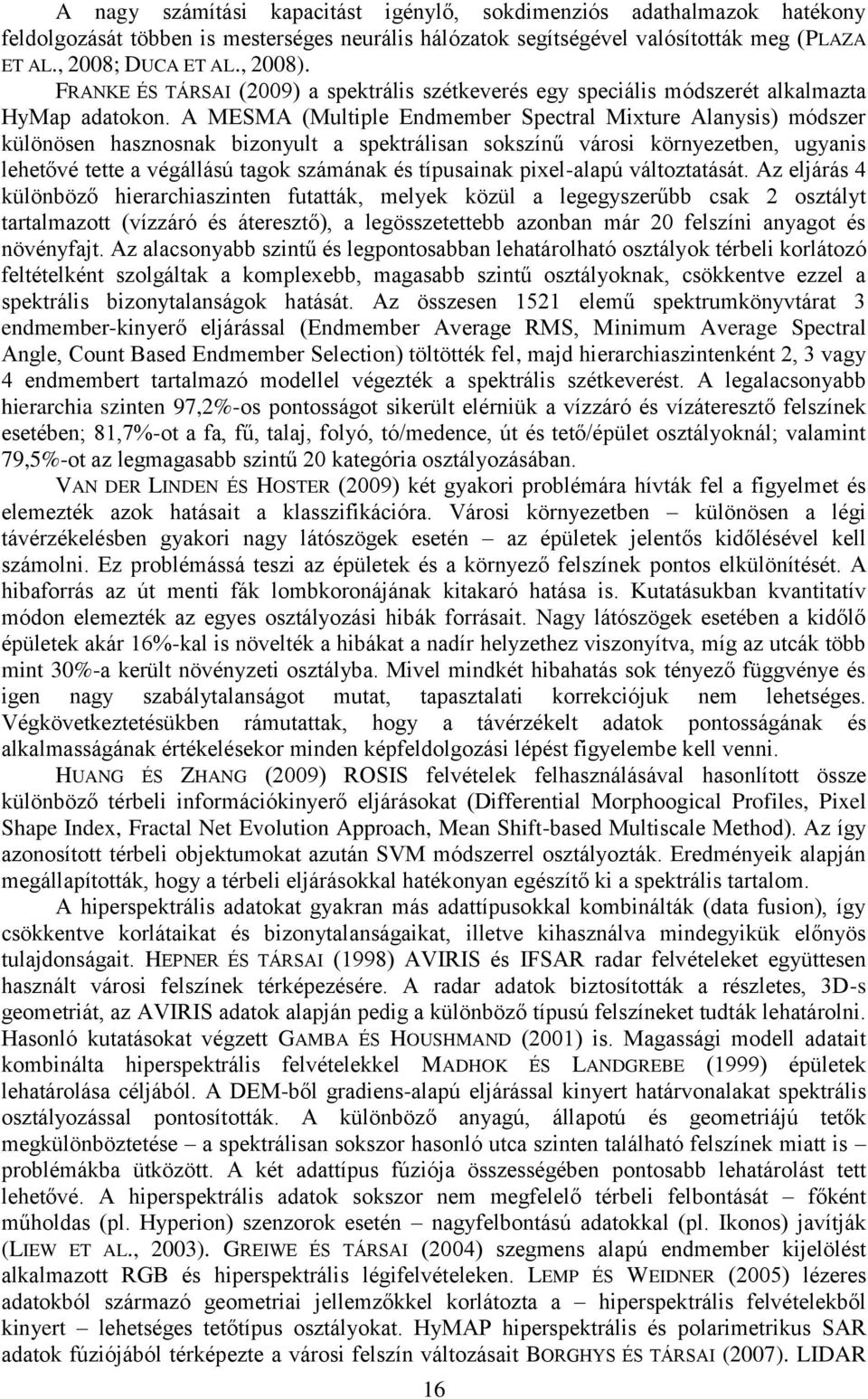 A MESMA (Multiple Endmember Spectral Mixture Alanysis) módszer különösen hasznosnak bizonyult a spektrálisan sokszínű városi környezetben, ugyanis lehetővé tette a végállású tagok számának és