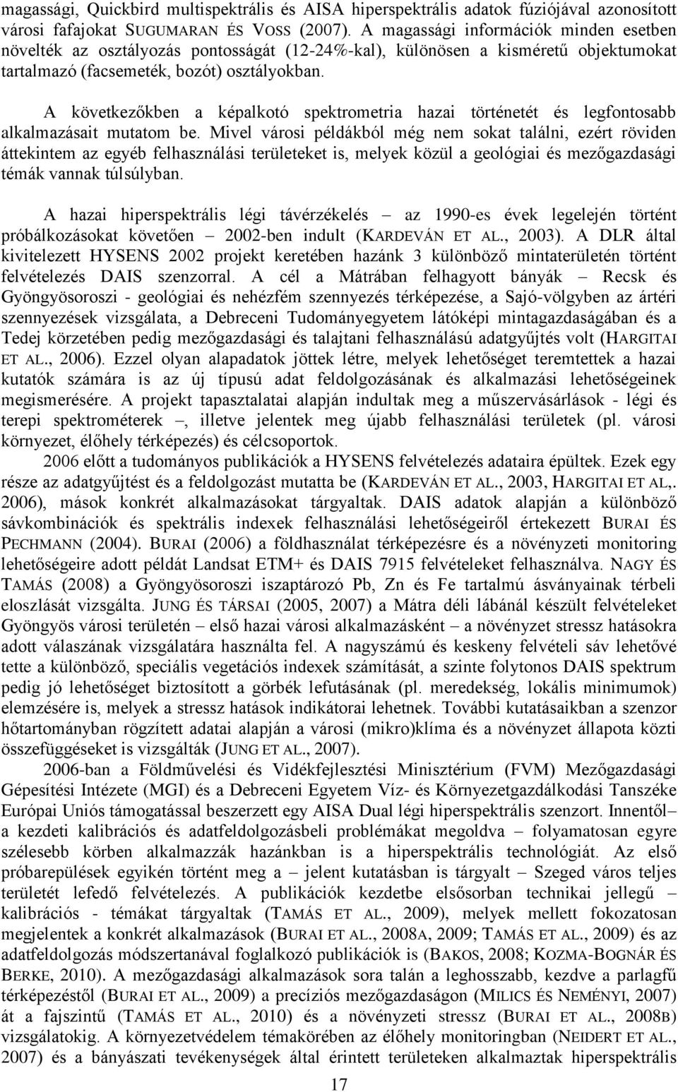 A következőkben a képalkotó spektrometria hazai történetét és legfontosabb alkalmazásait mutatom be.